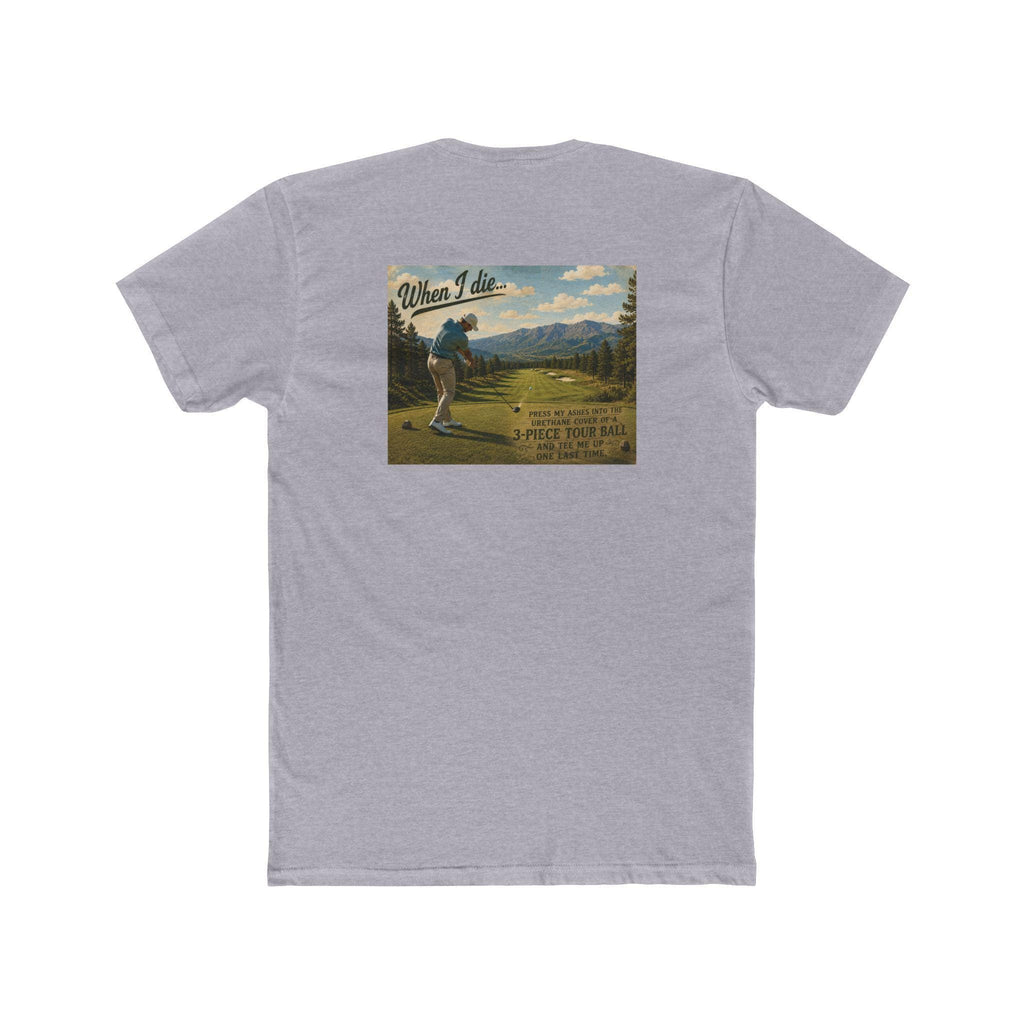 When I Die Golf Shirt | Tee Me Up One Last Time | Funny Golfer T-Shirt
