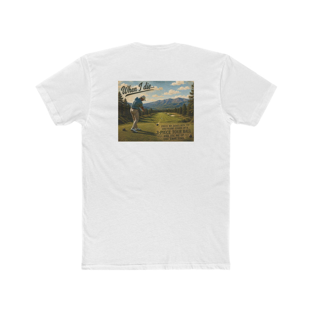 When I Die Golf Shirt | Tee Me Up One Last Time | Funny Golfer T-Shirt