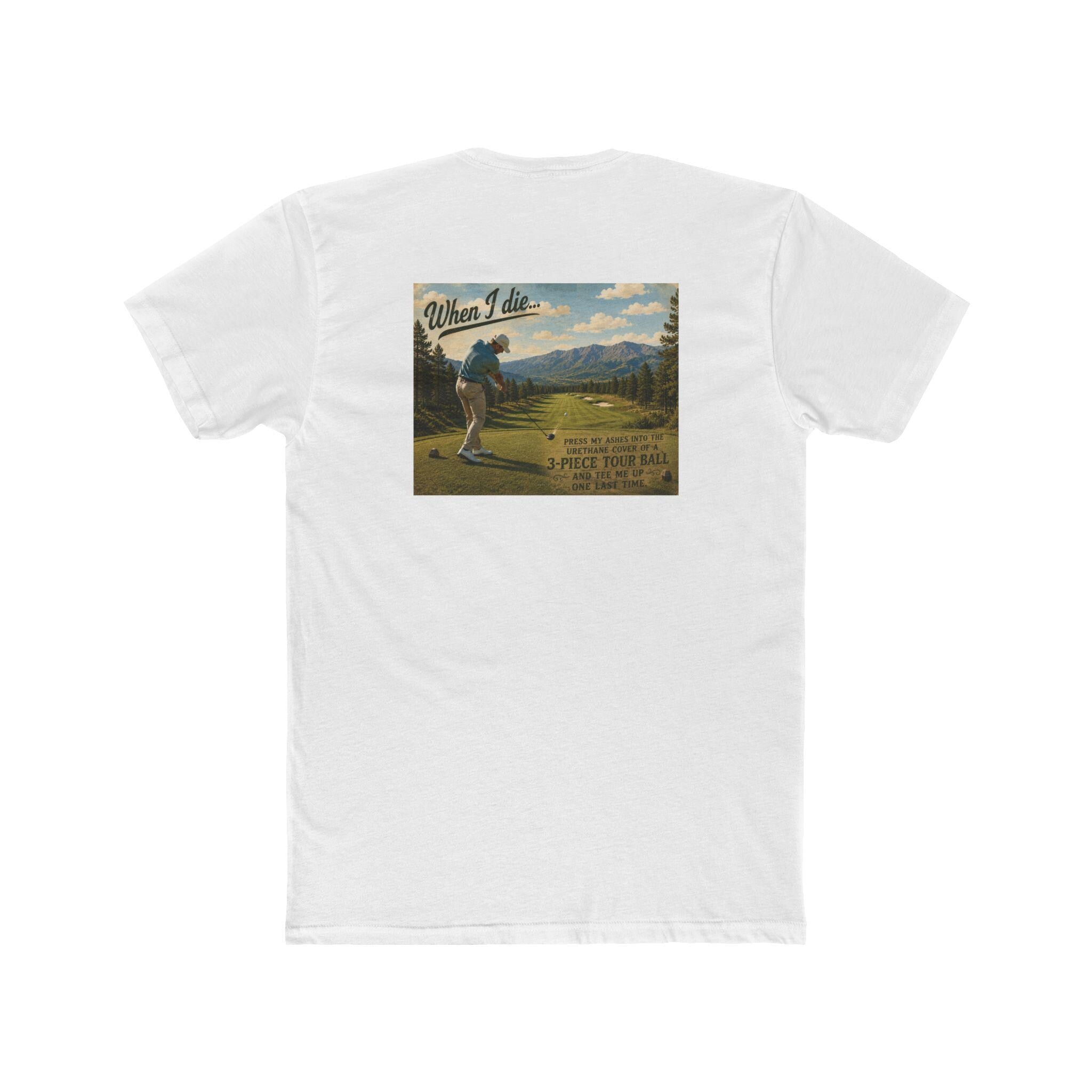 When I Die Golf Shirt | Tee Me Up One Last Time | Funny Golfer T-Shirt