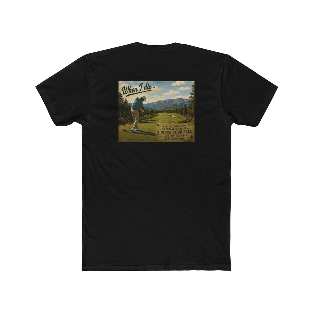 When I Die Golf Shirt | Tee Me Up One Last Time | Funny Golfer T-Shirt